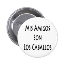 Mis Amigos Son Los Caballos Buttons