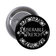 Miserable Wretch Pinback Buttons