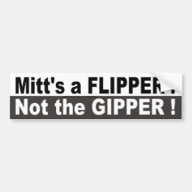 Mitt's a Flipper Not the Gipper Bumper Stickers