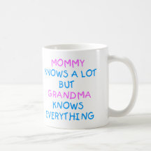 Mommy knows a lot but Grandma know everything Mug