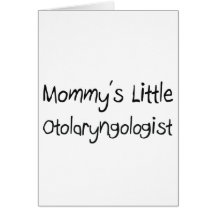 Mommys Little Otolaryngologist Card