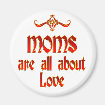 Moms are Love Refrigerator Magnet