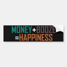 Money + Booze = Happiness Bumper Sticker