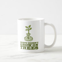 Money doesn't grow on trees mugs