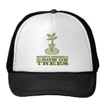 Money doesn't grow on trees trucker hats