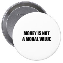 Money is not a moral value pin