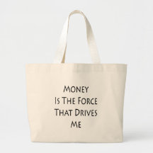 Money Is The Force That Drives Me Canvas Bag