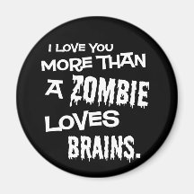 More Than A Zombie Loves Brains Fridge Magnets