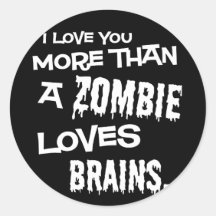 More Than A Zombie Loves Brains Round Sticker