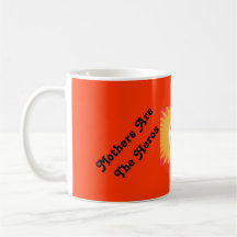 Mothers Are The Heros Coffee Mugs