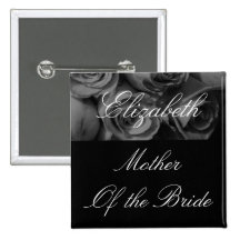 "Mother's Name/Mother Of the Bride" Roses in B&W [ Pinback Button