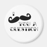 Moustache You a Question Refrigerator Magnets