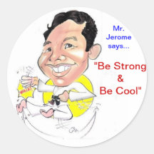 Mr. Jerome says "Be Strong & Be Cool" Round Stickers