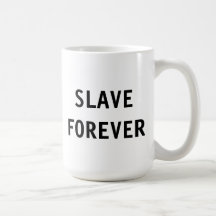 Mug Slave Forever