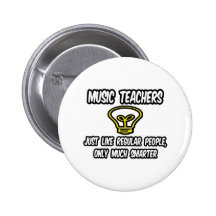 Music Teachers...Like Regular People, Only Smarter Pin
