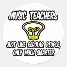 Music Teachers...Like Regular People, Only Smarter Round Stickers