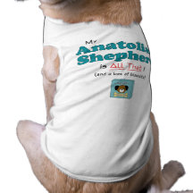 My Anatolian Shepherd Dog is All That! Dog T-shirt