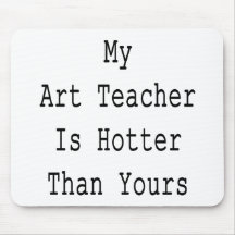 My Art Teacher is Hotter Than Yours Mouse Mats