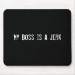 My boss is a jerk mousemats