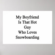 My Boyfriend Is That Hot Guy Who Loves Snowboardin Print