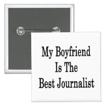 My Boyfriend Is The Best Journalist Pinback Button