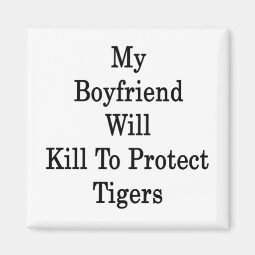 My Boyfriend Will Kill To Protect Tigers Fridge Magnet