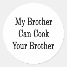 My Brother Can Cook Your Brother Round Sticker
