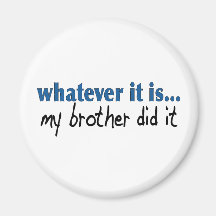 My brother did it fridge magnet