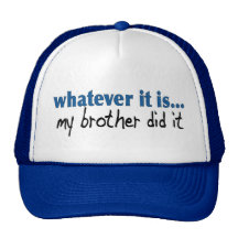 My brother did it mesh hat