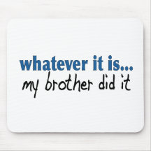 My brother did it mouse pads