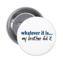 My brother did it pinback buttons
