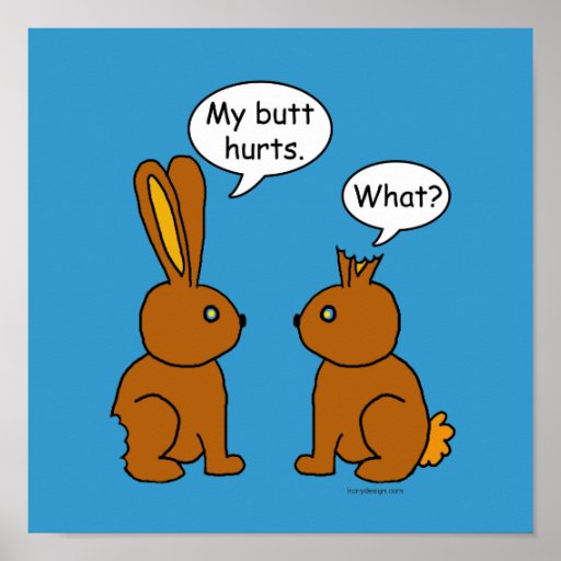 My Butt Hurts! - What? Posters
