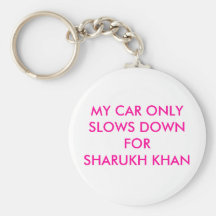 MY CAR ONLY SLOWS DOWN FOR SHARUKH KHAN KEY CHAINS