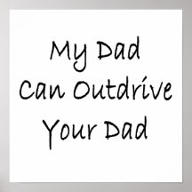 My Dad Can Outdrive Your Dad Print