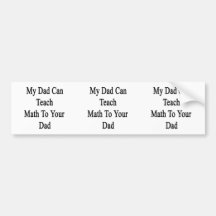 My Dad Can Teach Math To Your Dad Bumper Stickers
