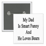 My Dad Is Smart Funny And He Loves Bears Pins