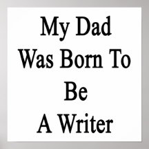 My Dad Was Born To Be A Writer Print