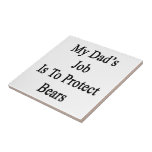 My Dad's Job Is To Protect Bears Tile