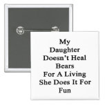 My Daughter Doesn't Heal Bears For A Living She Do Pin