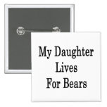 My Daughter Lives For Bears Pinback Buttons