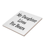 My Daughter Lives For Bears Ceramic Tile