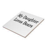 My Daughter Loves Bears Ceramic Tiles