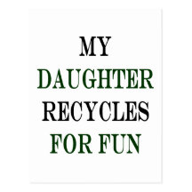 My Daughter Recycles For Fun Post Cards