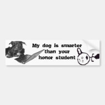 My dog is smarter than your honour student bumper stickers