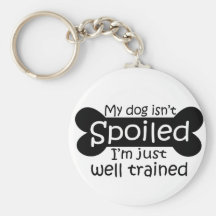 My Dog isn't Spoiled Keychain