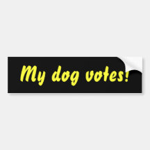 My dog votes! bumper sticker