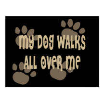My Dog Walks All Over Me Post Cards