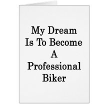 My Dream Is To Become A Professional Biker Card