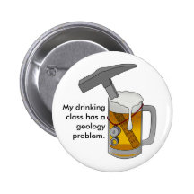 My Drinking Class has a Geology Problem Pinback Button