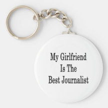 My Girlfriend Is The Best Journalist Key Chain